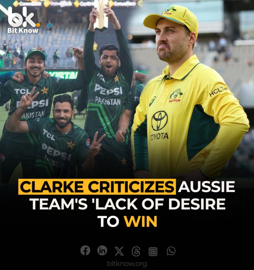 Clarke Criticizes Aussie Team's 'Lack of Desire' to Win