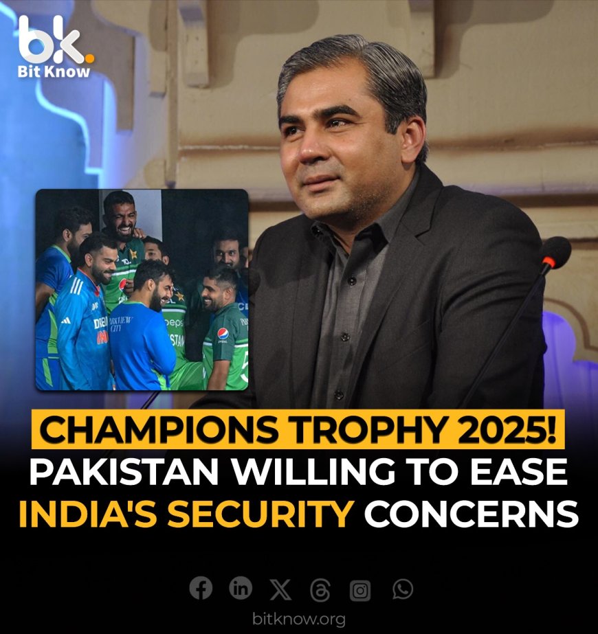 Champions Trophy 2025! Pakistan Willing to Ease India's Security Concerns